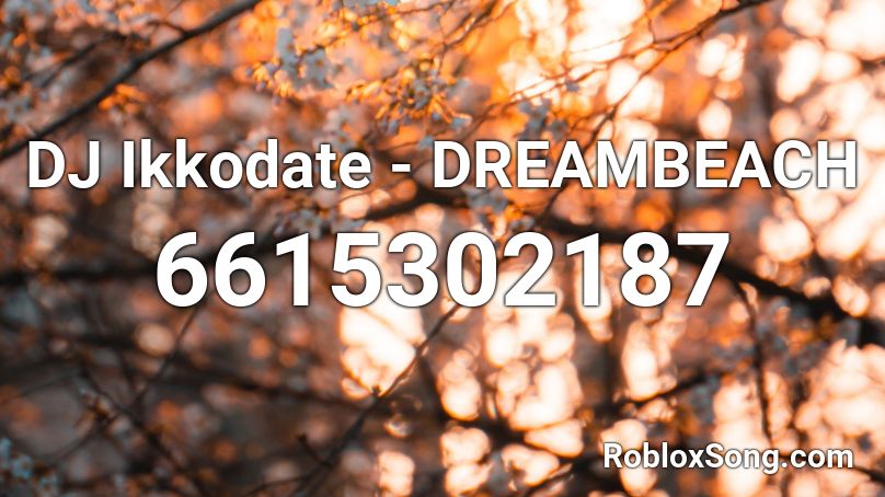 DJ lkkodate - DREAMBEACH Roblox ID