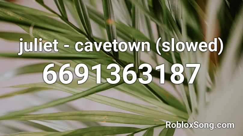 Juliet Cavetown Slowed Roblox Id Roblox Music Codes - cavetown roblox id code