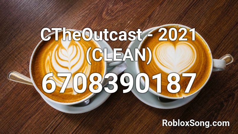 CTheOutcast - 2021 (CLEAN) Roblox ID