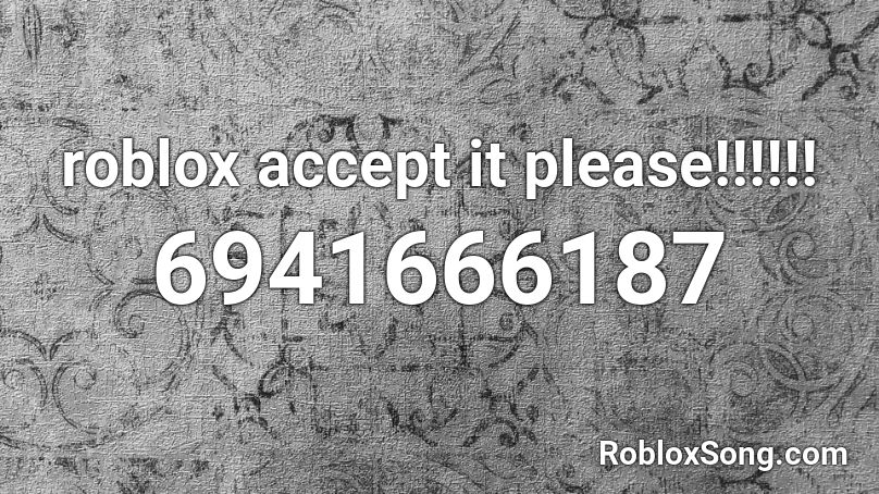 roblox accept it please!!!!!! Roblox ID