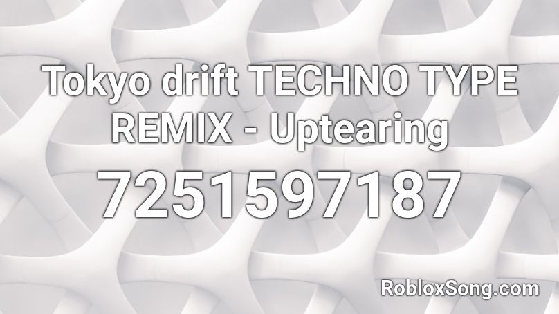 Tokyo drift TECHNO TYPE REMIX - Uptearing Roblox ID