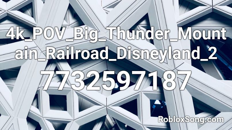 4k_POV_Big_Thunder_Mountain_Railroad_Disneyland_2 Roblox ID