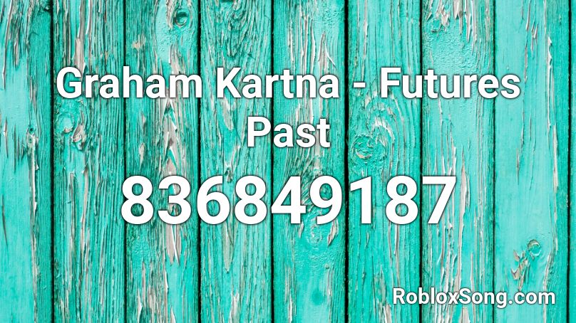 Graham Kartna - Futures Past Roblox ID