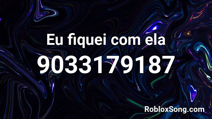 Eu fiquei com ela Roblox ID