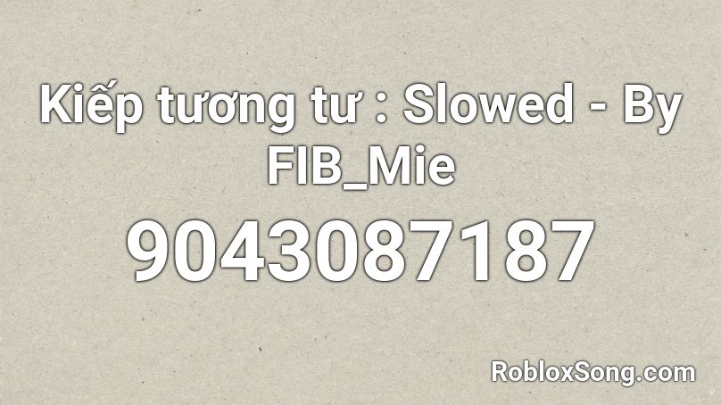 Kiếp tương tư : Slowed - By FIB_Mie Roblox ID