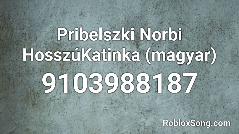 Pribelszki Norbi HosszúKatinka (magyar) Roblox ID
