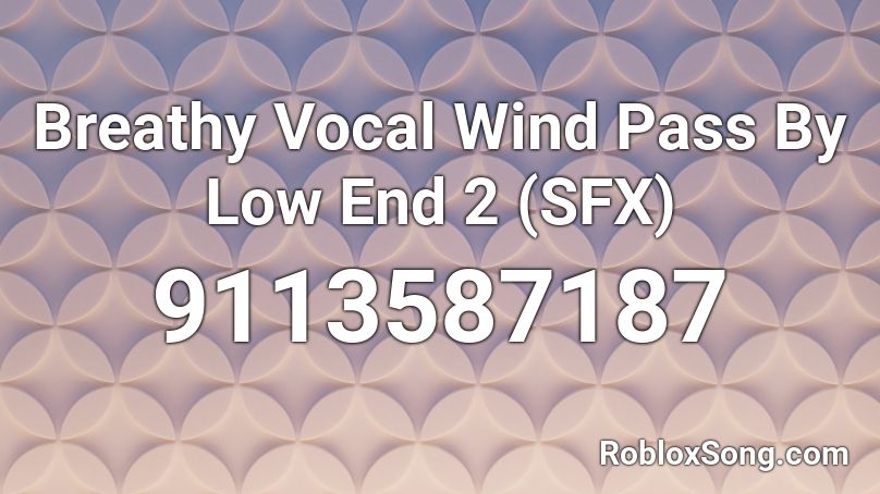 Breathy Vocal Wind Pass By Low End 2 (SFX) Roblox ID