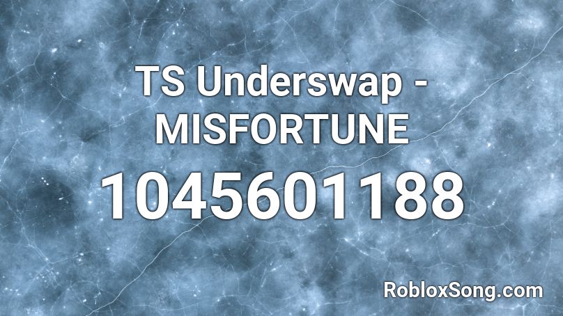 Ts Underswap Misfortune Roblox Id Roblox Music Codes - turbulance xs project roblox id