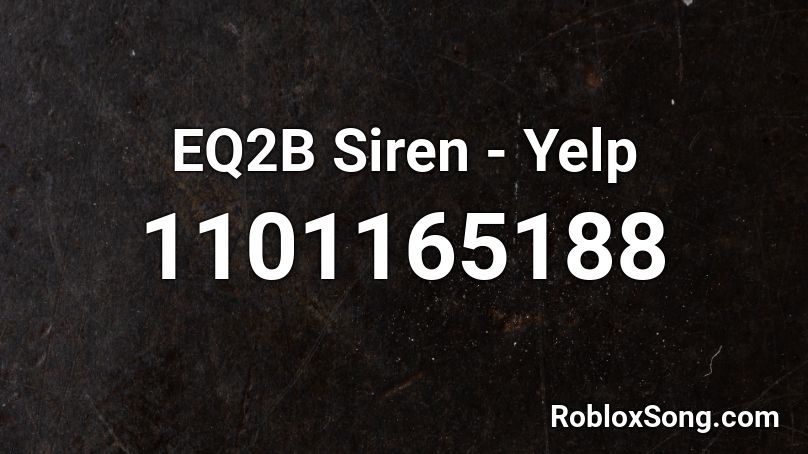 EQ2B Siren - Yelp Roblox ID