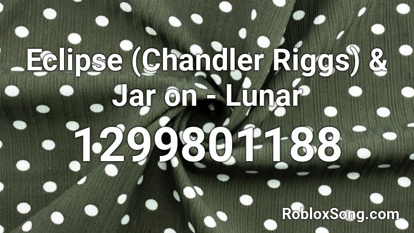 Eclipse Chandler Riggs Jar On Lunar Roblox Id Roblox Music Codes - lunar eclipse roblox character