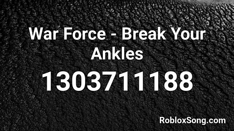 War Force Break Your Ankles Roblox Id Roblox Music Codes - roblox breaking ankles