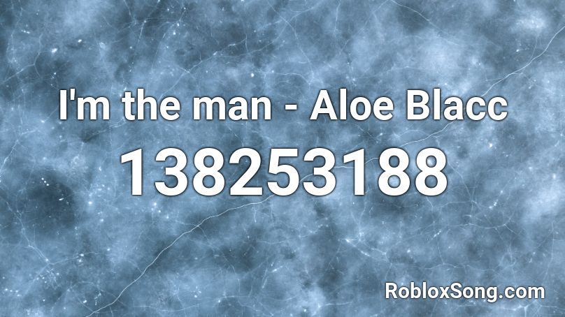 I'm the man - Aloe Blacc Roblox ID