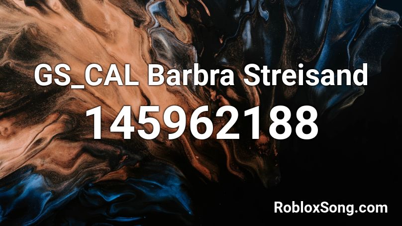 GS_CAL Barbra Streisand Roblox ID