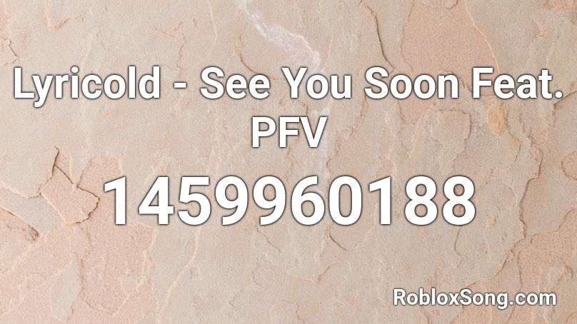 Lyricold - See You Soon Feat. PFV Roblox ID