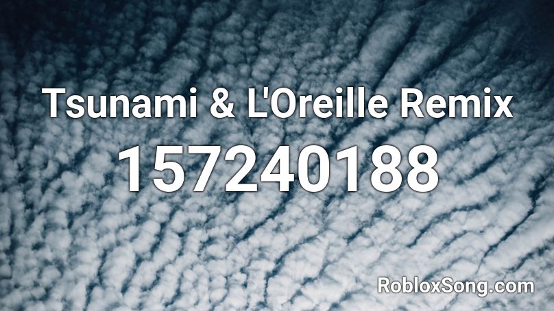 Tsunami & L'Oreille Remix  Roblox ID
