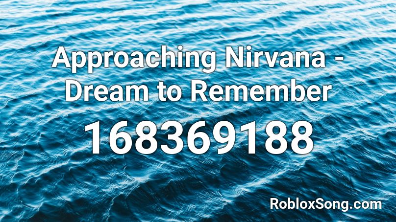 Approaching Nirvana - Dream to Remember Roblox ID