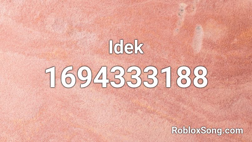 Idek Roblox ID