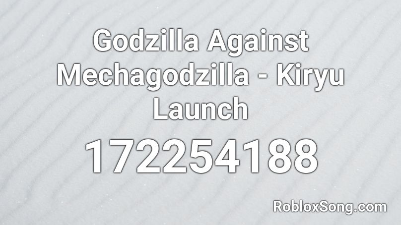 Godzilla Against Mechagodzilla - Kiryu Launch Roblox ID