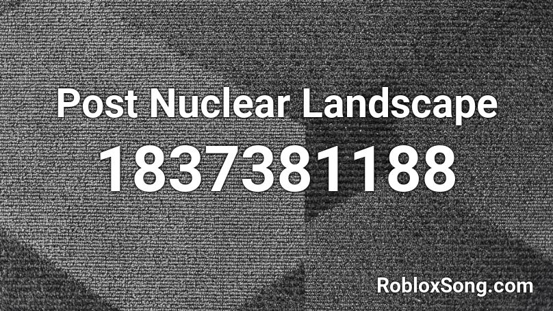 Post Nuclear Landscape Roblox ID