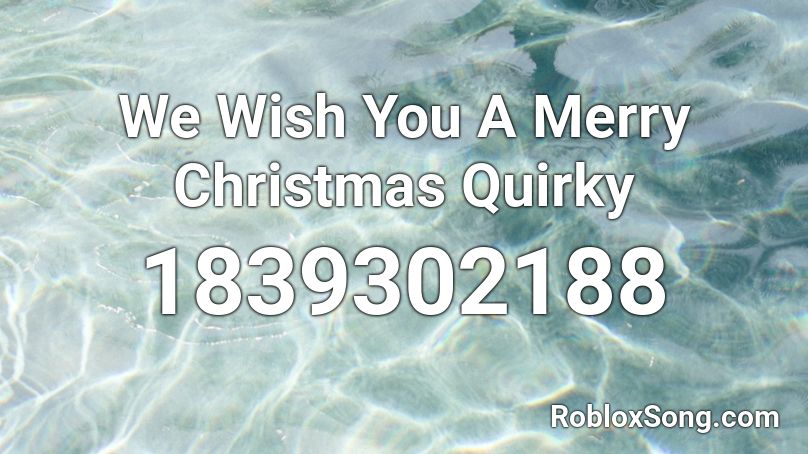 We Wish You A Merry Christmas Quirky Roblox ID