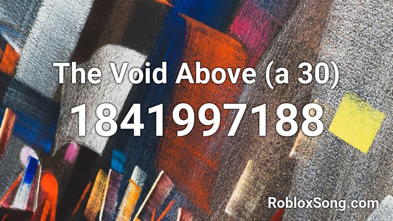 The Void Above (a 30) Roblox ID