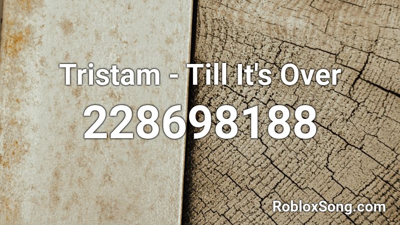 Tristam - Till It's Over  Roblox ID