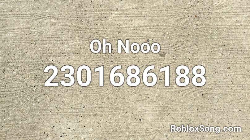 Oh Nooo Roblox ID