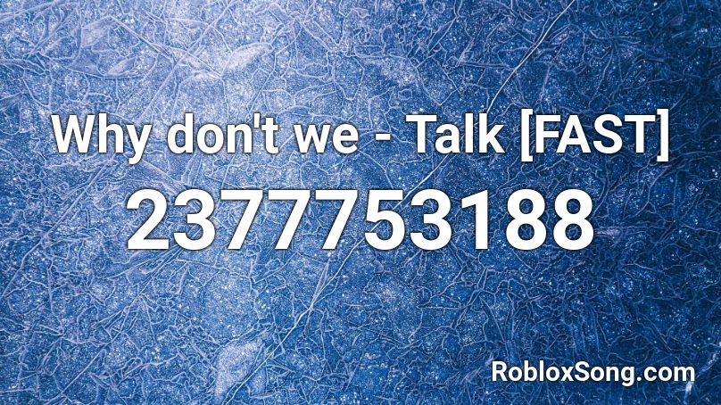 Why don't we - Talk [FAST] Roblox ID