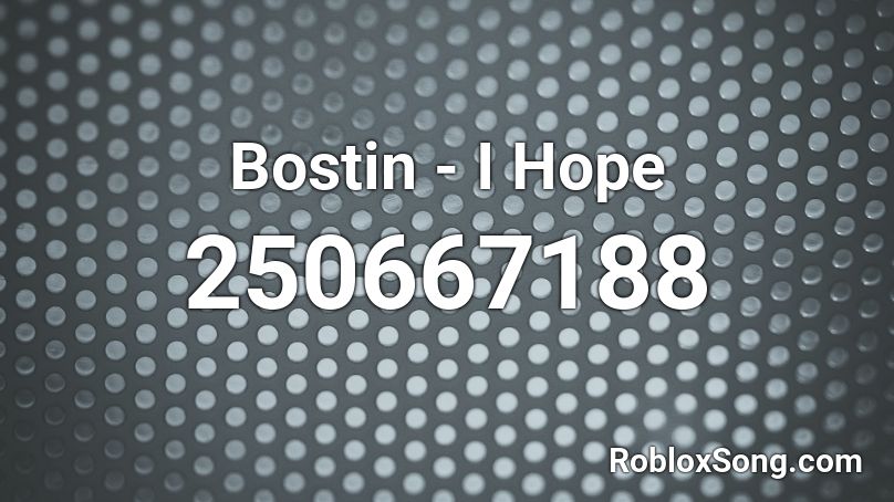 Bostin - I Hope Roblox ID