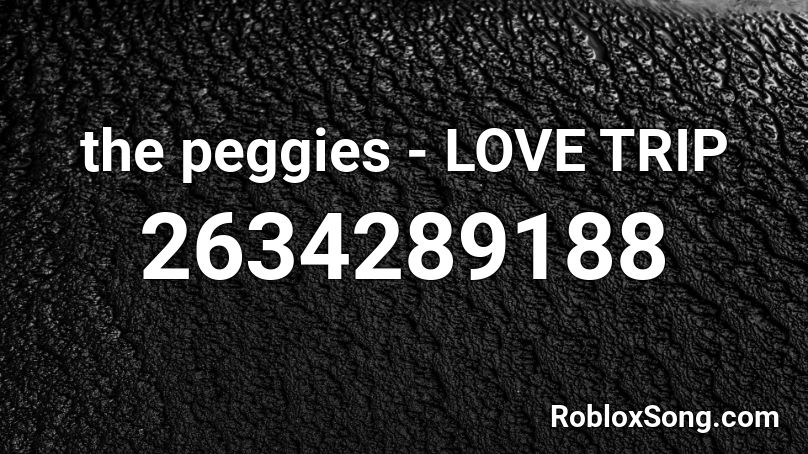 the peggies - LOVE TRIP Roblox ID