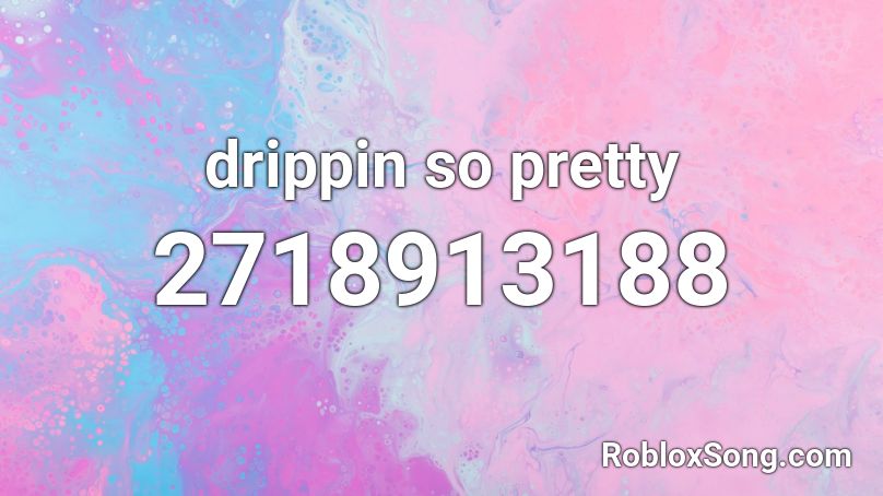drippin so pretty Roblox ID