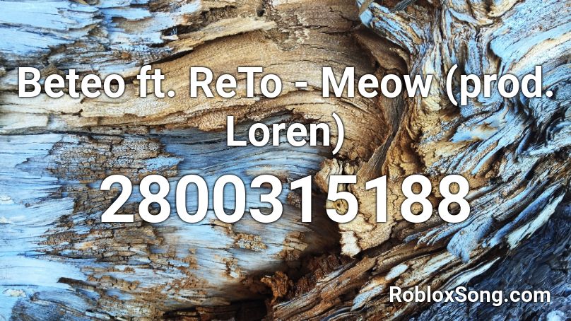 Beteo ft. ReTo - Meow (prod. Loren)  Roblox ID