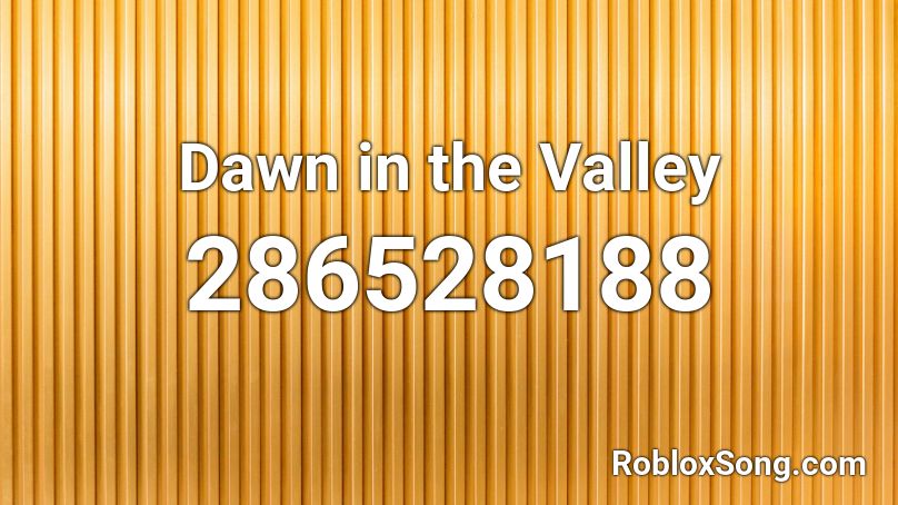 Dawn in the Valley Roblox ID