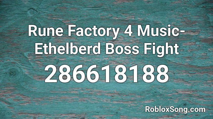 Rune Factory 4 Music-Ethelberd Boss Fight Roblox ID