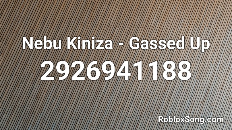 Nebu Kiniza - Gassed Up Roblox ID