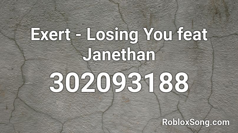 Exert - Losing You feat Janethan Roblox ID