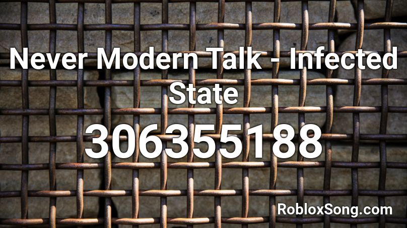Never Modern Talk - Infected State Roblox ID