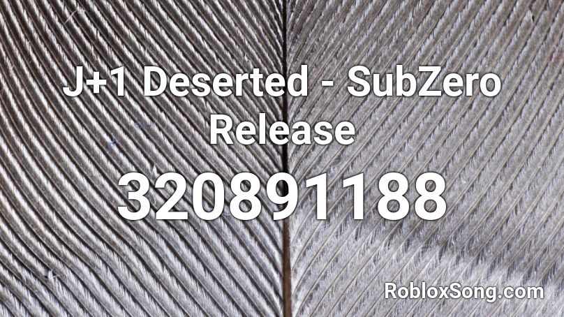 J+1 Deserted - SubZero Release Roblox ID