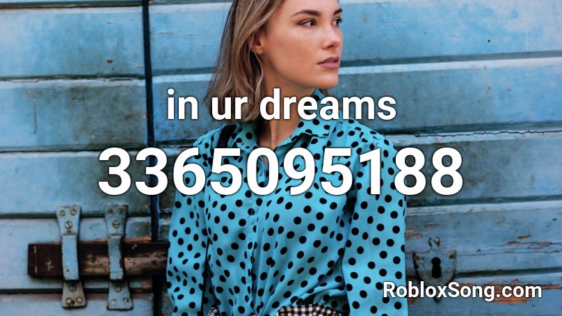 in ur dreams Roblox ID
