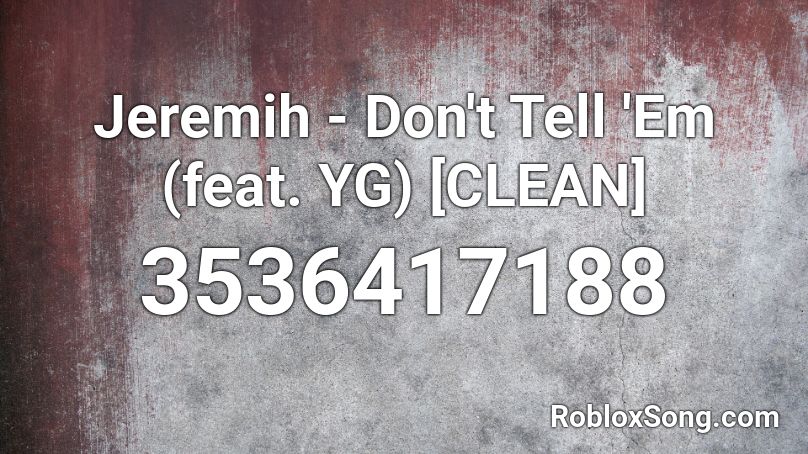 Jeremih Don T Tell Em Feat Yg Clean Roblox Id Roblox Music Codes - nasty jeremih music id roblox