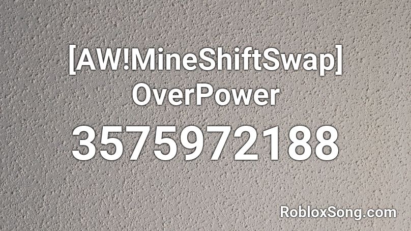 [AW!MineShiftSwap] OverPower Roblox ID