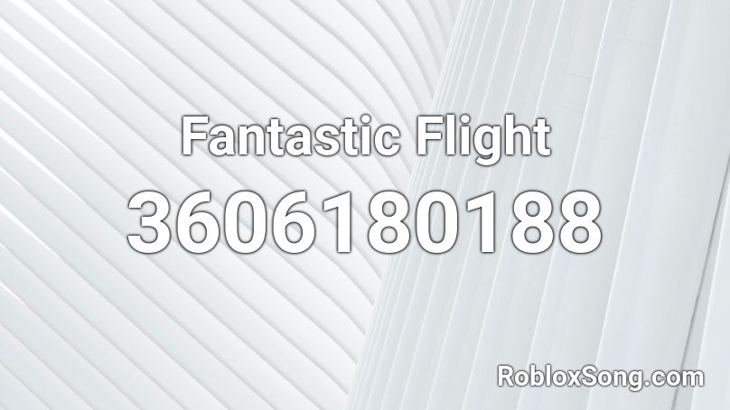 Fantastic Flight Roblox ID Roblox Music Codes 3606180188 