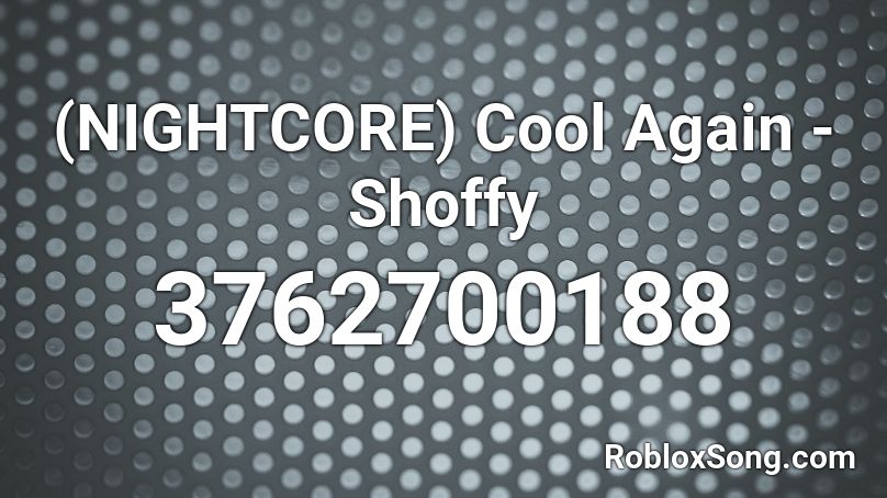 (NIGHTCORE) Cool Again - Shoffy  Roblox ID