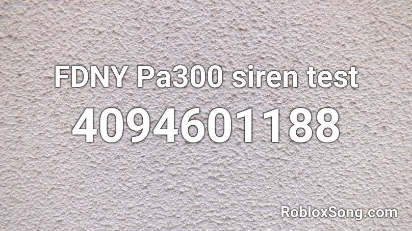 FDNY Pa300 siren test Roblox ID