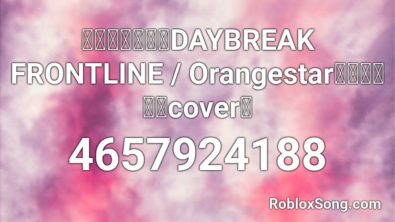 歌ってみた Daybreak Frontline Orangestar 天神子兎音cover Roblox Id Roblox Music Codes