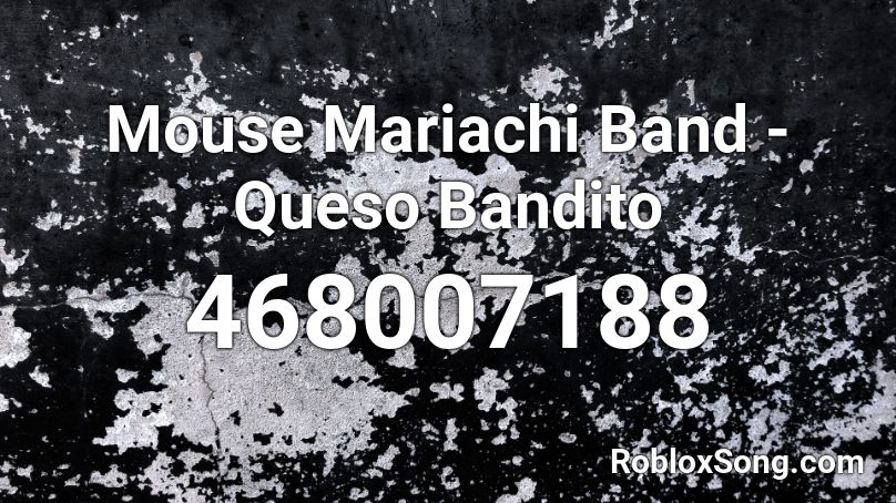 Mouse Mariachi Band - Queso Bandito Roblox ID