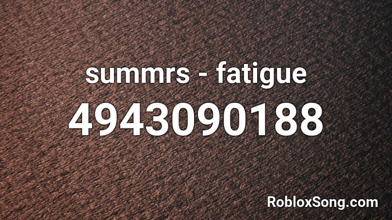 summrs - fatigue Roblox ID