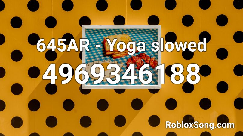 645ar Yoga Slowed Roblox Id Roblox Music Codes - joga roblox parco