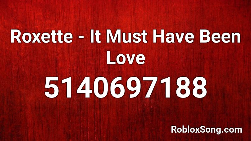 Roxette - It Must Have Been Love Roblox ID