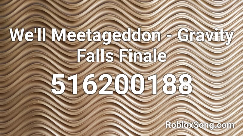 We'll Meetageddon - Gravity Falls Finale Roblox ID